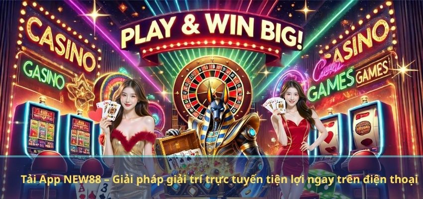 Tải App NEW88 – Giải pháp giải trí trực tuyến tiện lợi ngay trên điện thoại